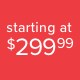 starting at $299 Shop Now